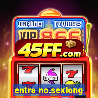 entra no.sexlong